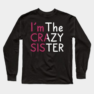 Funny I'm The Crazy Sister Long Sleeve T-Shirt